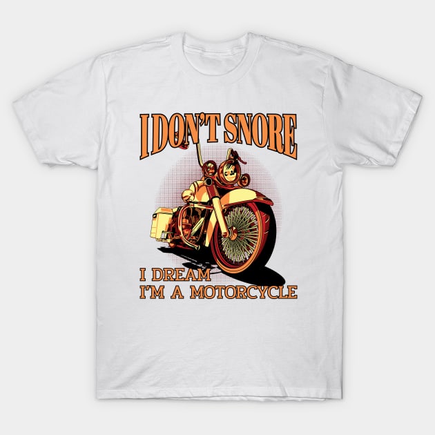 I don't snore I dream I'm a motorcycle, funny motorcycle T-Shirt by Lekrock Shop